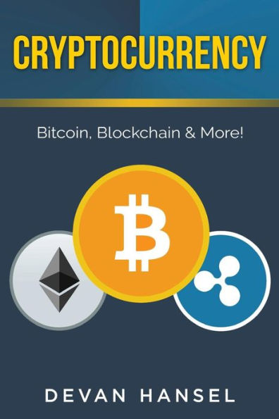 Cryptocurrency: The Essential Guide to Bitcoin, Blockchain and More! (Cryptocurrency and Blockchain)