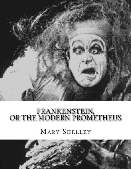 Frankenstein, or the Modern Prometheus - 9781979162975