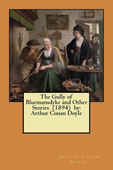 The Gully Of Bluemansdyke And Other Stories (1894) By : Arthur Conan Doyle