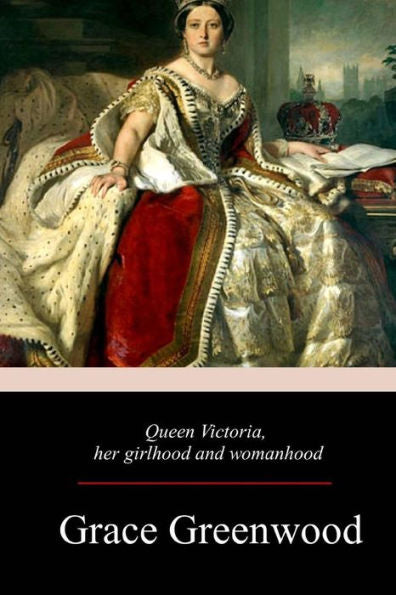 Queen Victoria, Her Girlhood And Womanhood - 9781979166485