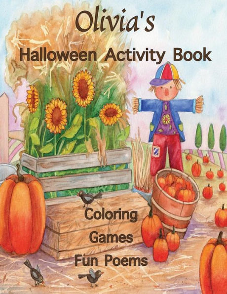 Olivia's Halloween Activity Book : Personalized Book For Children: Coloring, Games, And Poems; Images On One Side Of The Page: Use Markers, Gel Pens, Colored Pencils, Or Crayons