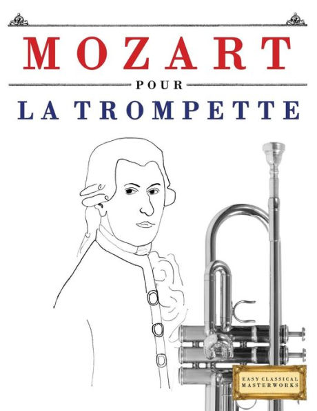 Mozart Pour La Trompette : 10 Pices Faciles Pour La Trompette Dbutant Livre