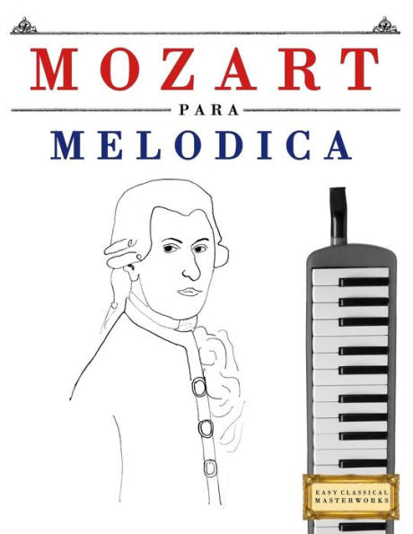 Mozart Para Meldica : 10 Piezas Fciles Para Meldica Libro Para Principiantes
