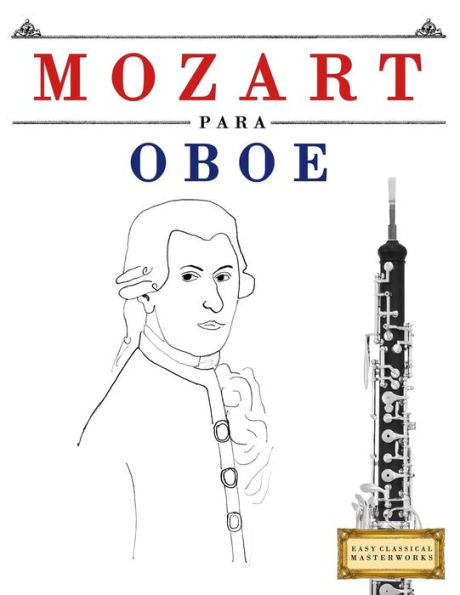 Mozart Para Oboe : 10 Piezas Fciles Para Oboe Libro Para Principiantes