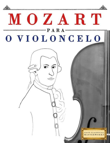 Mozart Para O Violoncelo : 10 Peas Fciles Para O Violoncelo Livro Para Principiantes