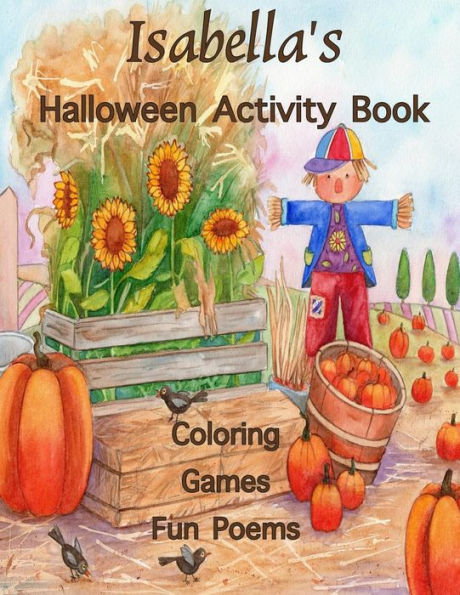 Isabella's Halloween Activity Book: Personalized Book for Isabella: Coloring, Games, Poems; Images on one side of the page: Use Markers, Gel Pens, Colored Pencils, or Markers