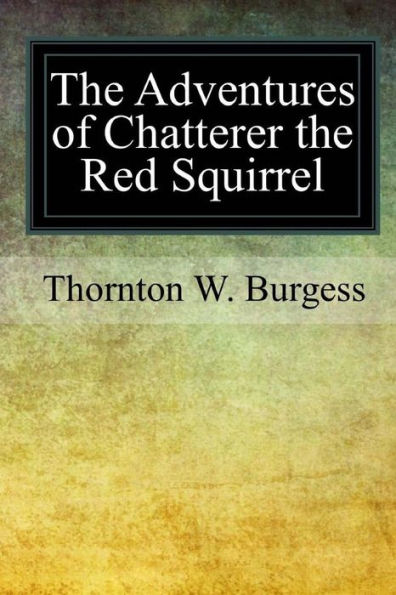 The Adventures Of Chatterer The Red Squirrel - 9781979182423