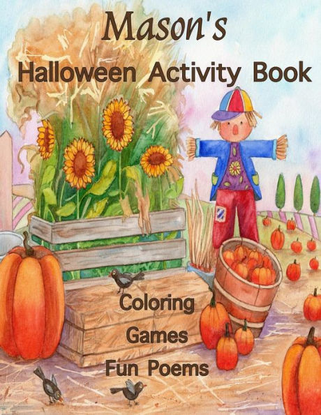 Mason's Halloween Activity Book : (Personalized Books For Children), Halloween Coloring Book, Games: Connect The Dots, Mazes, Crossword Puzzle, And Coloring, Halloween Poems, One-Sided Printing; Use Markers, Gel Pens, Colored Pencils, Or Crayons