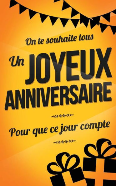 Joyeux Anniversaire: Livre a ecrire (Pour que ce jour compte) (French Edition)