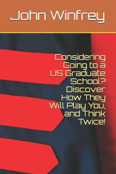 Considering Going to a US Graduate School? Discover How They Will Play You, and Think Twice!