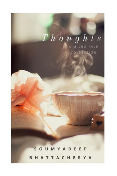 Thoughts : A Collection Of Micro Tales.
