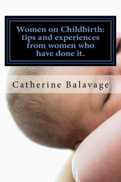Women On Childbirth : Tips And Experiences From Women Who Have Done It