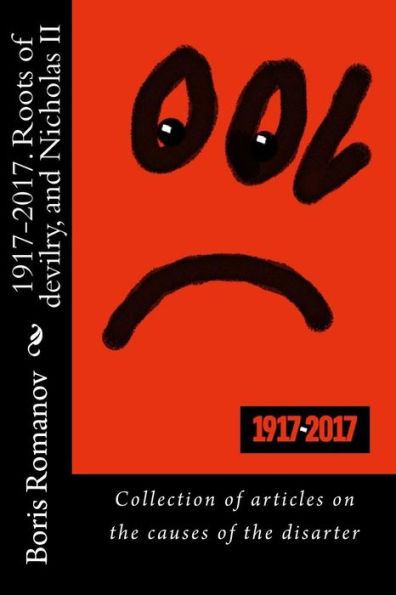1917-2017. Roots of Devilry y Nicholas II: Colección de artículos sobre las causas del disarter (edición rusa)