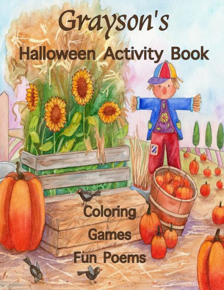 Grayson's Halloween Activity Book: (Personalized Books for Children), Games: connect the dots, mazes, crossword puzzle, coloring, & poems, Large Print ... colored pencils, gel pens, or crayons