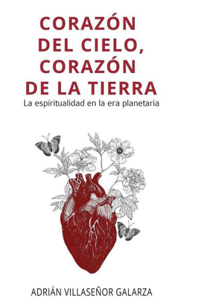 Coraz�n del cielo, coraz�n de la tierra: La espiritualidad en la era planetaria (Spanish Edition)