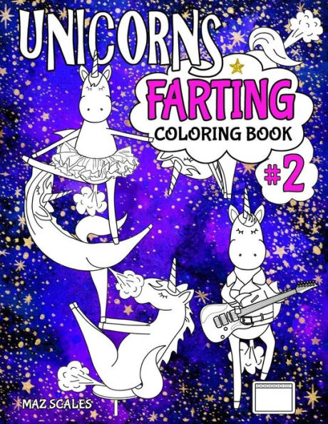 Unicorns Farting Coloring Book 2 : A Second Hilarious Look At The Secret Life Of The Unicorn