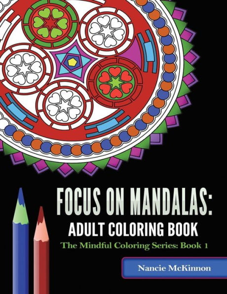 Focus on Mandalas: Volume 1: Adult Coloring Book (The Mindful Coloring Series)