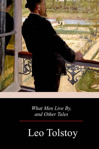 What Men Live By, And Other Tales - 9781979333726