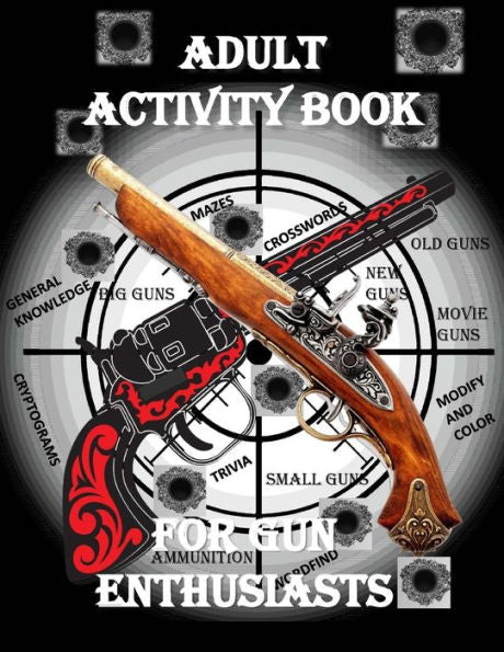 Libro de actividades para adultos para entusiastas de las armas: crucigramas en letra grande, búsqueda de palabras, trivia sobre armas, combinación, criptogramas, color y personalización y más (libros de actividades para adultos)