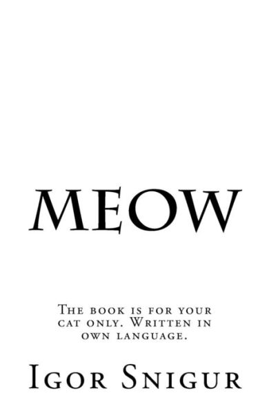 Meow : The Book Is For Your Cat Only. Written In Own Language.