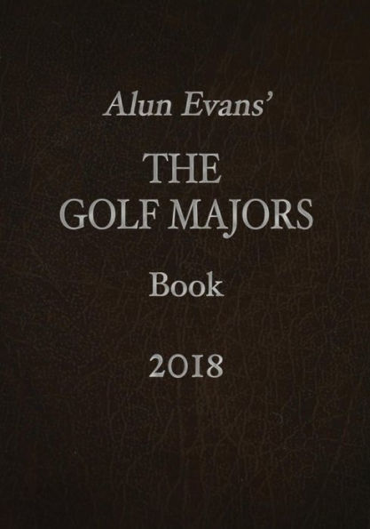 Alun Evans' The Golf Majors Book 2018