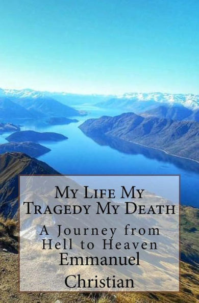 My Life My Tragedy My Death : A Journey From Hell To Heaven