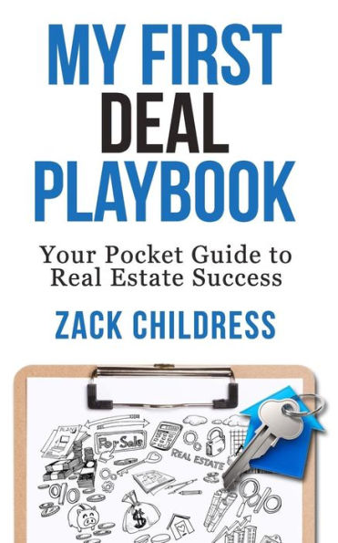 My First Deal Playbook : Your Pocket Guide To Real Estate Success