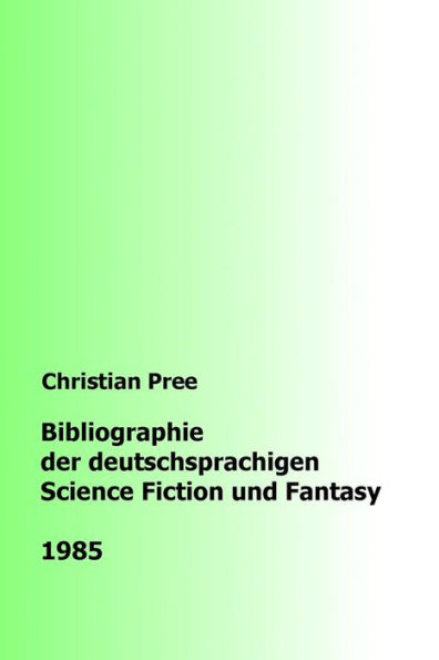 Bibliographie der deutschsprachigen Science Fiction und Fantasy 1985 (German Edition)