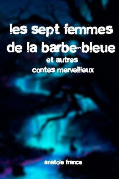 Les Sept Femmes De La Barbe-Bleue Et Autres Contes Merveilleux - 9781979466318