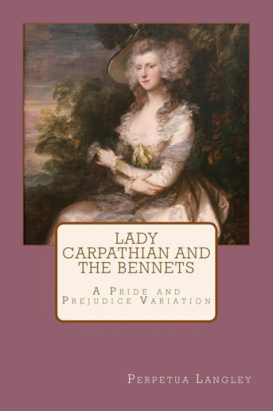 Lady Carpathian and the Bennets: A Pride and Prejudice Variation (The Sweet Regency Romance Series)