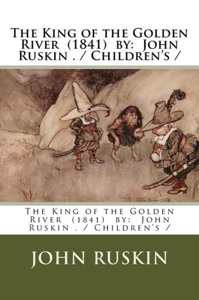The King Of The Golden River (1841) By : John Ruskin . / Children'S