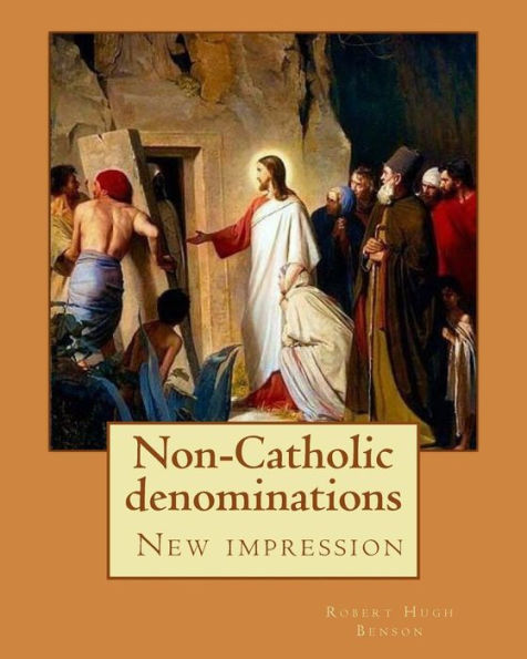 Non-Catholic Denominations By: Robert Hugh Benson : ( New Impression )