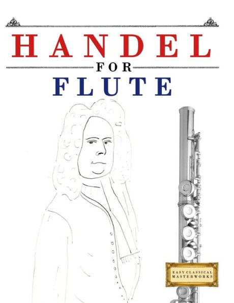 Handel for Flute: 10 Easy Themes for Flute Beginner Book