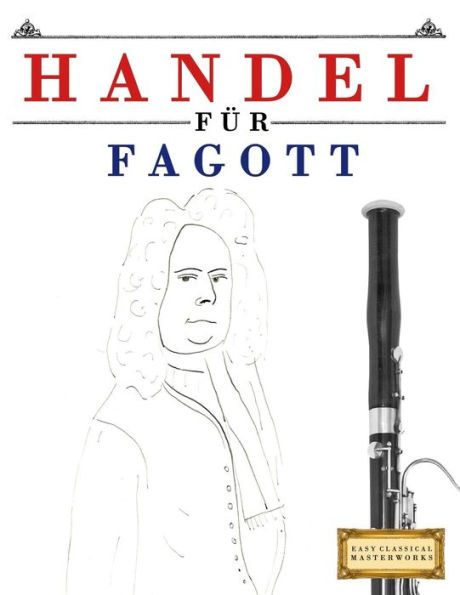 Handel für Fagott: 10 Leichte Stücke für Fagott Anfänger Buch