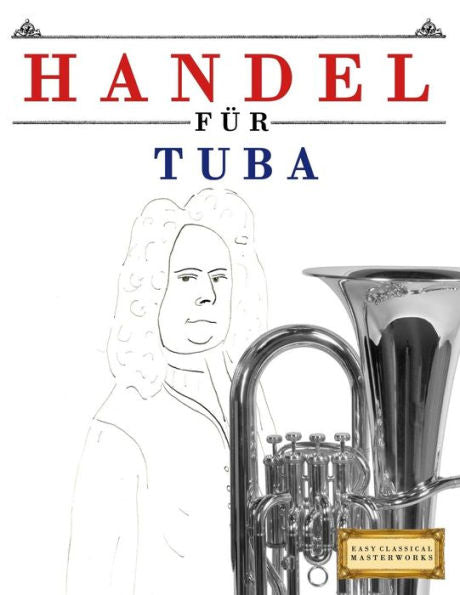 Handel für Tuba: 10 Leichte Stücke für Tuba Anfänger Buch (German Edition)