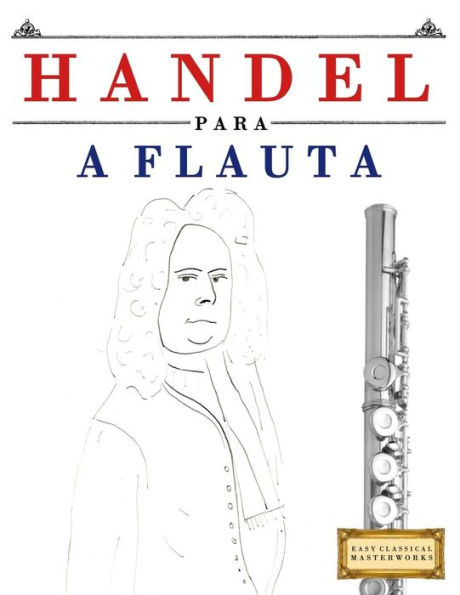 Handel para a Flauta: 10 pecas faciles para a Flauta livro para principiantes (Portuguese Edition)
