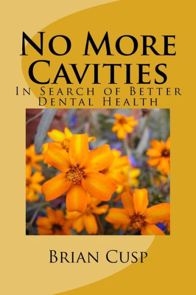 No More Cavities : In Search Of Better Dental Health
