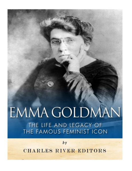 Emma Goldman: The Life and Legacy of the Famous Feminist Icon