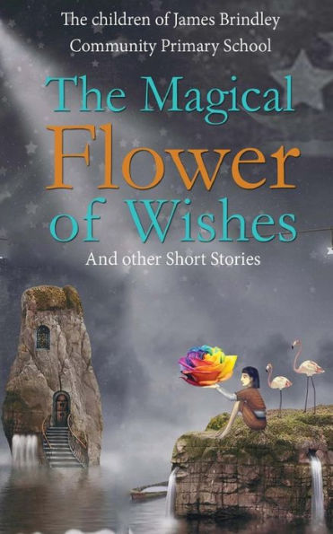 The Magical Flower Of Wishes : And Other Short Stories