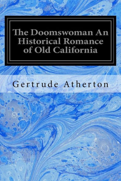 The Doomswoman An Historical Romance Of Old California - 9781979591867