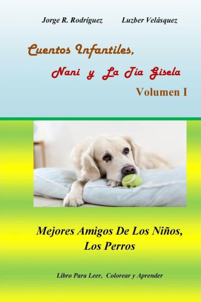 Cuentos Infantiles, Nani y La T�a Gisela Volumen I: Mejores Amigos De Los Ni�os, Los Perros (Cuentos Para Ni�os) (Spanish Edition)