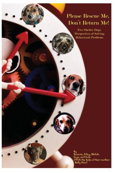 Please Rescue Me, Don't Return Me! : Five Shelter Dogs' Perspectives On Solving Behavioral Problems