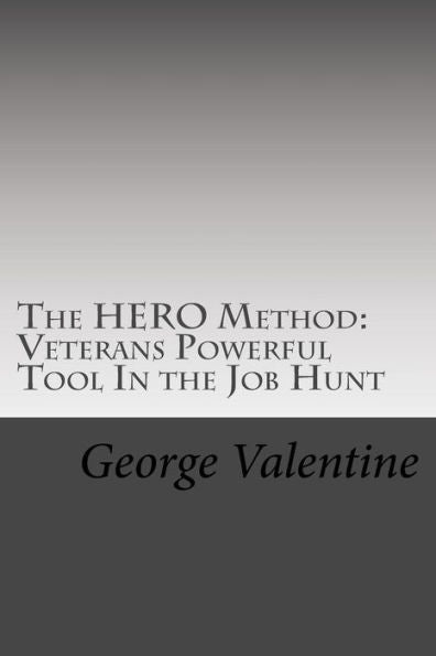 The Hero Method : Veterans Powerful Tool In The Job Hunt: Finding Your Hidden Strengths
