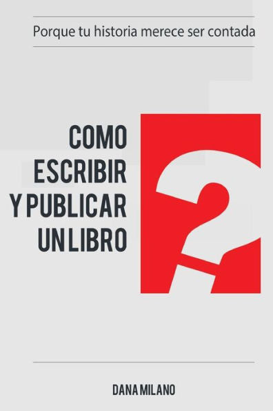 Como escribir y publicar tu libro: Porque tu historia merece ser contada (Spanish Edition)
