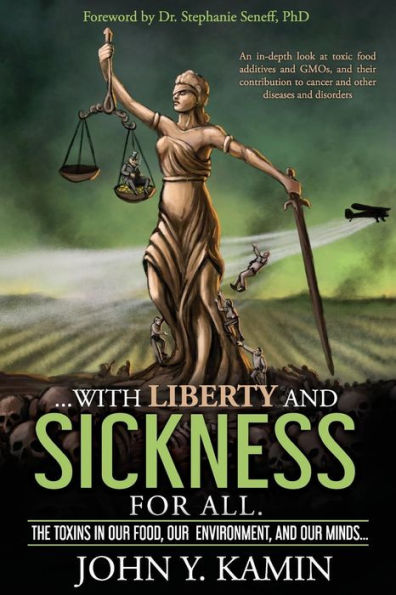 ...with liberty and sickness for all.: The toxins in our food, our environment, and our minds...