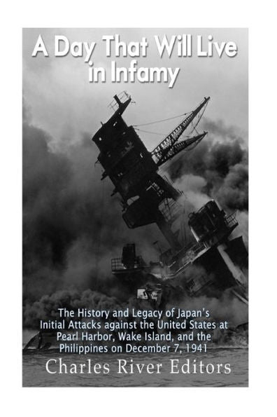 Un día que vivirá en la infamia: la historia y el legado de los ataques iniciales de Japón contra Estados Unidos en Pearl Harbor, la isla Wake y Filipinas el 7 de diciembre de 1941