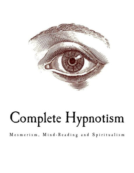 Hipnotismo completo: mesmerismo, lectura de la mente y espiritismo (cómo hipnotizar)