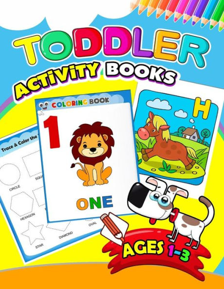 Toddler Activity Books Ages 1-3 : Activity Book For Boy, Girls, Kids, Children (First Workbook For Your Kids)