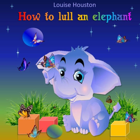 How to lull an elephant: (Fairy tales books for kids) (An Adventure Fantasy Story)