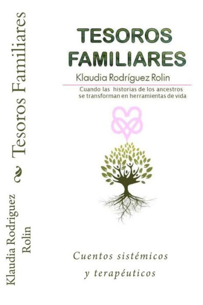 Tesoros Familiares : Cuentos Sistemicos Y Terapeuticos Cuando Las Historias De Los Ancestros Se Transforman En Herramientas De Vida
